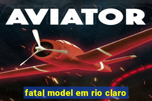 fatal model em rio claro